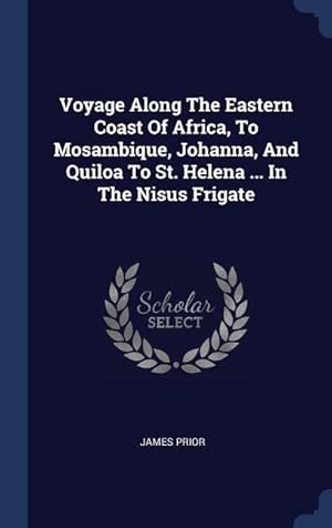 Bild des Verkufers fr Voyage Along The Eastern Coast Of Africa, To Mosambique, Johanna, And Quiloa To St. Helena . In The Nisus Frigate zum Verkauf von moluna