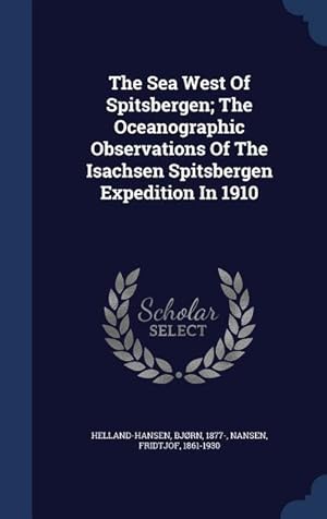 Seller image for The Sea West Of Spitsbergen The Oceanographic Observations Of The Isachsen Spitsbergen Expedition In 1910 for sale by moluna