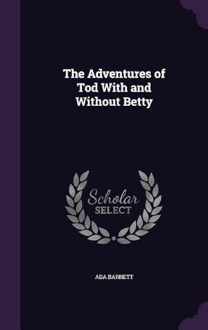 Seller image for The Adventures of Tod With and Without Betty for sale by moluna