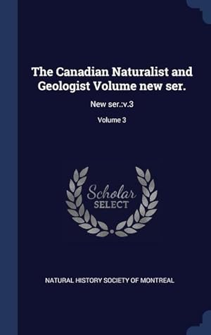 Bild des Verkufers fr The Canadian Naturalist and Geologist Volume new ser.: New ser.: v.3 Volume 3 zum Verkauf von moluna