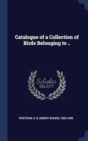 Bild des Verkufers fr Catalogue of a Collection of Birds Belonging to . zum Verkauf von moluna