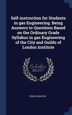 Bild des Verkufers fr Self-instruction for Students in gas Engineering. Being Answers to Questions Based on the Ordinary Grade Syllabus in gas Engineering of the City and G zum Verkauf von moluna