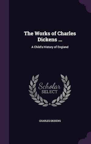 Bild des Verkufers fr The Works of Charles Dickens .: A Child\ s History of England zum Verkauf von moluna