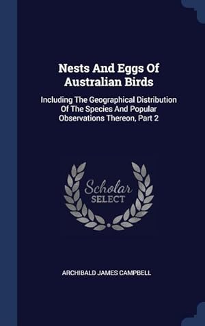 Imagen del vendedor de Nests And Eggs Of Australian Birds: Including The Geographical Distribution Of The Species And Popular Observations Thereon, Part 2 a la venta por moluna