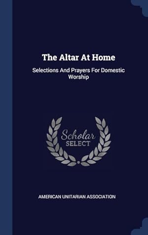 Bild des Verkufers fr The Altar At Home: Selections And Prayers For Domestic Worship zum Verkauf von moluna