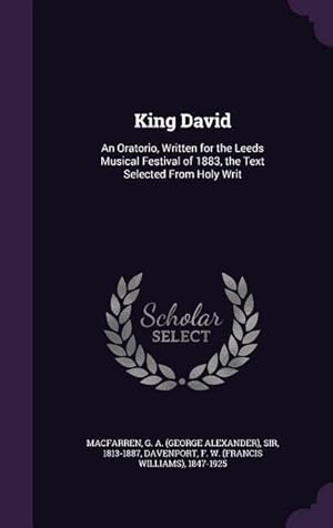 Bild des Verkufers fr King David: An Oratorio, Written for the Leeds Musical Festival of 1883, the Text Selected From Holy Writ zum Verkauf von moluna