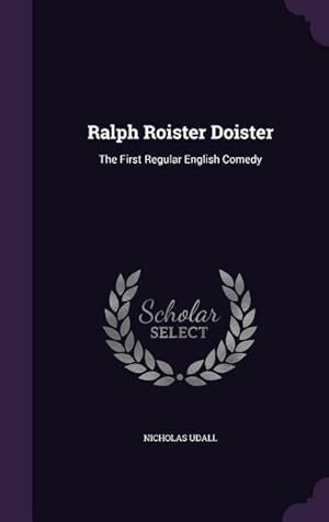 Bild des Verkufers fr Ralph Roister Doister: The First Regular English Comedy zum Verkauf von moluna