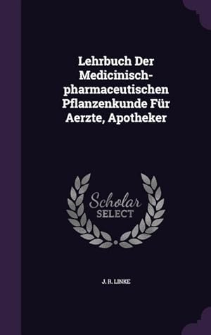 Immagine del venditore per Lehrbuch Der Medicinisch-pharmaceutischen Pflanzenkunde Fr Aerzte, Apotheker venduto da moluna