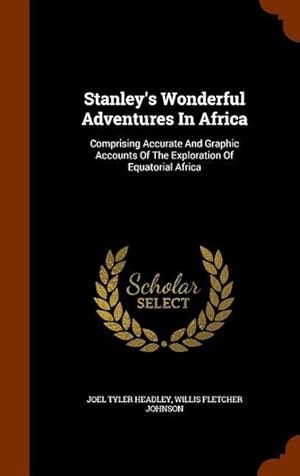 Seller image for Stanley\ s Wonderful Adventures In Africa: Comprising Accurate And Graphic Accounts Of The Exploration Of Equatorial Africa for sale by moluna