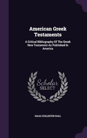 Bild des Verkufers fr American Greek Testaments: A Critical Bibliography Of The Greek New Testament As Published In America zum Verkauf von moluna