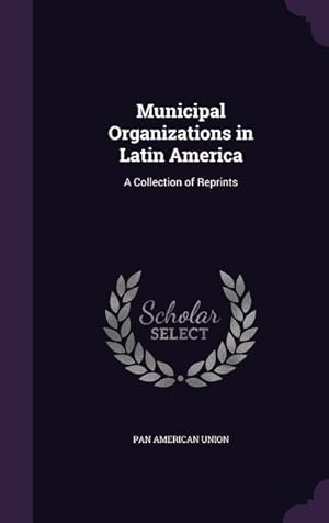 Bild des Verkufers fr Municipal Organizations in Latin America: A Collection of Reprints zum Verkauf von moluna