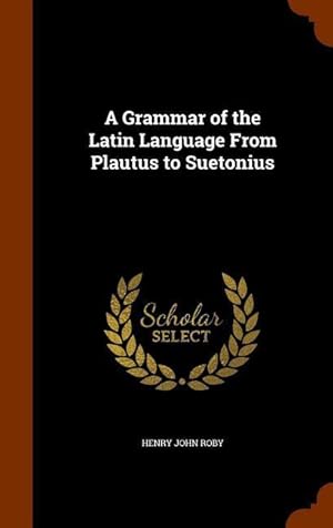 Bild des Verkufers fr A Grammar of the Latin Language From Plautus to Suetonius zum Verkauf von moluna