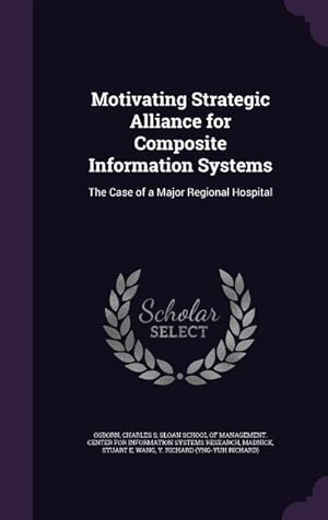 Bild des Verkufers fr Motivating Strategic Alliance for Composite Information Systems: The Case of a Major Regional Hospital zum Verkauf von moluna