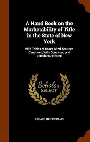 Imagen del vendedor de A Hand Book on the Marketability of Title in the State of New York: With Tables of Cases Cited, Statutes Construed, Wills Construed and Localities Aff a la venta por moluna