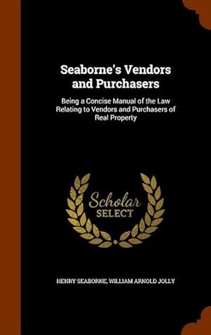 Image du vendeur pour Seaborne\ s Vendors and Purchasers: Being a Concise Manual of the Law Relating to Vendors and Purchasers of Real Property mis en vente par moluna