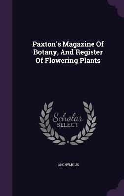 Imagen del vendedor de Paxton\ s Magazine Of Botany, And Register Of Flowering Plants a la venta por moluna