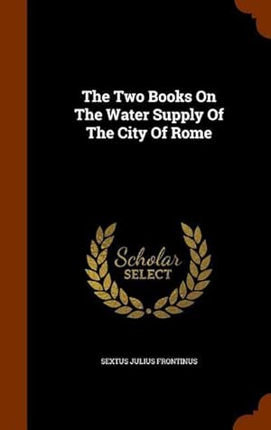Bild des Verkufers fr The Two Books On The Water Supply Of The City Of Rome zum Verkauf von moluna