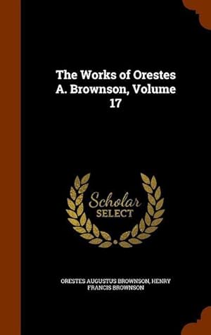 Image du vendeur pour The Works of Orestes A. Brownson, Volume 17 mis en vente par moluna