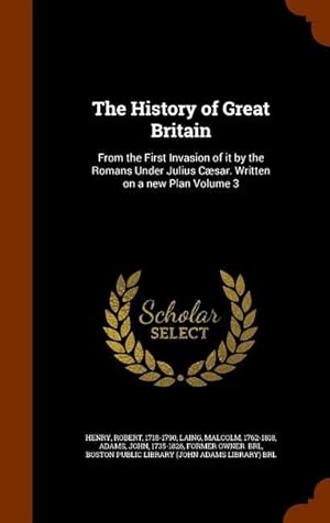 Seller image for The History of Great Britain: From the First Invasion of it by the Romans Under Julius Csar. Written on a new Plan Volume 3 for sale by moluna