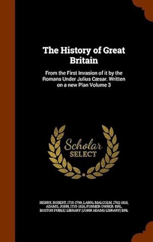 Imagen del vendedor de The History of Great Britain: From the First Invasion of it by the Romans Under Julius Csar. Written on a new Plan Volume 3 a la venta por moluna