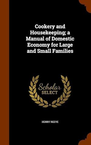 Imagen del vendedor de Cookery and Housekeeping a Manual of Domestic Economy for Large and Small Families a la venta por moluna