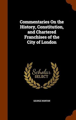 Bild des Verkufers fr Commentaries On the History, Constitution, and Chartered Franchises of the City of London zum Verkauf von moluna