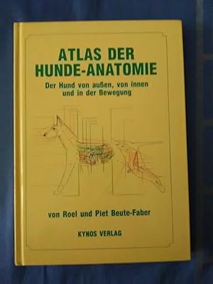 Atlas der Hunde-Anatomie : der Hund von aussen, von innen und in der Bewegung. von Roel und Piet ...