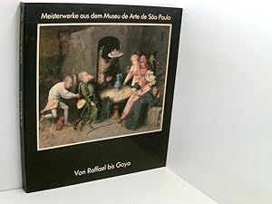 Seller image for Von Raffael bis Goya: Meisterwerke aus dem Museu de Sao Paulo [Meisterwerke aus dem Museu de Arte de So Paulo ; Stdtische Kunsthalle Mannheim, Mai - August 1989] for sale by Book Broker