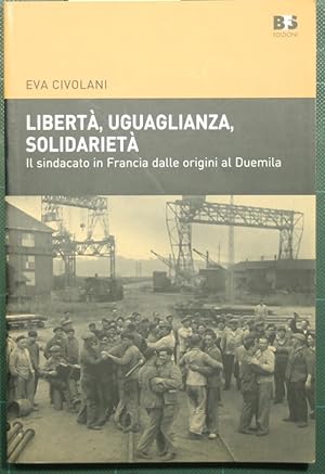 Bild des Verkufers fr Libert, uguaglianza, solidariet - Il sindacato in Francia dalle origini al Duemila zum Verkauf von Antica Libreria Srl