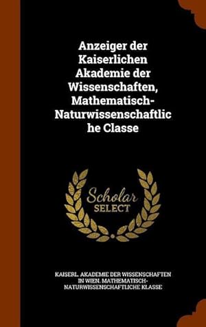 Bild des Verkufers fr Anzeiger der Kaiserlichen Akademie der Wissenschaften, Mathematisch-Naturwissenschaftliche Classe zum Verkauf von moluna
