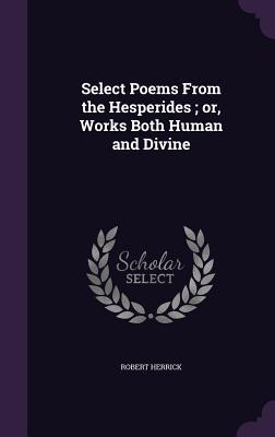 Bild des Verkufers fr Select Poems From the Hesperides or, Works Both Human and Divine zum Verkauf von moluna