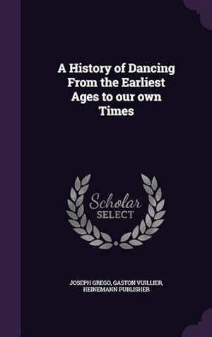 Seller image for A History of Dancing From the Earliest Ages to our own Times for sale by moluna