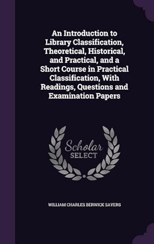 Immagine del venditore per An Introduction to Library Classification, Theoretical, Historical, and Practical, and a Short Course in Practical Classification, With Readings, Ques venduto da moluna