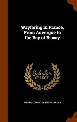 Bild des Verkufers fr Wayfaring in France, From Auvergne to the Bay of Biscay zum Verkauf von moluna
