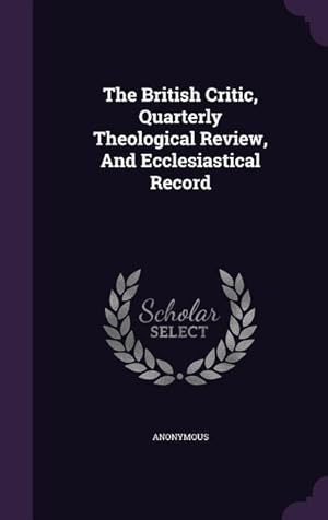 Image du vendeur pour The British Critic, Quarterly Theological Review, And Ecclesiastical Record mis en vente par moluna