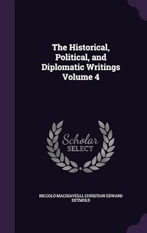 Bild des Verkufers fr The Historical, Political, and Diplomatic Writings Volume 4 zum Verkauf von moluna