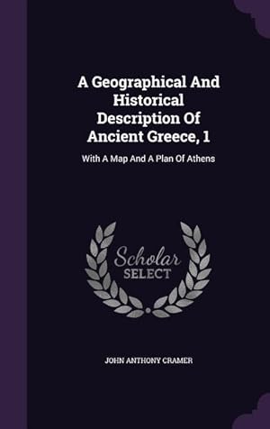 Bild des Verkufers fr A Geographical And Historical Description Of Ancient Greece, 1: With A Map And A Plan Of Athens zum Verkauf von moluna