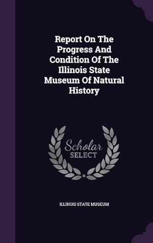 Bild des Verkufers fr Report On The Progress And Condition Of The Illinois State Museum Of Natural History zum Verkauf von moluna
