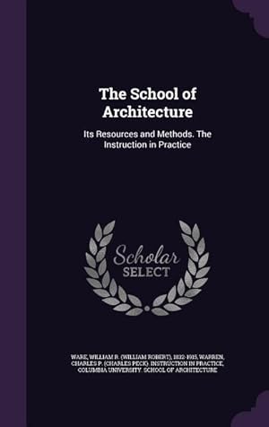 Seller image for The School of Architecture: Its Resources and Methods. The Instruction in Practice for sale by moluna