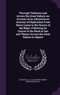 Imagen del vendedor de Through Timbuctu and Across the Great Sahara an Account of an Adventurous Journey of Exploration From Sierra Leone to the Source of the Niger, Follow a la venta por moluna