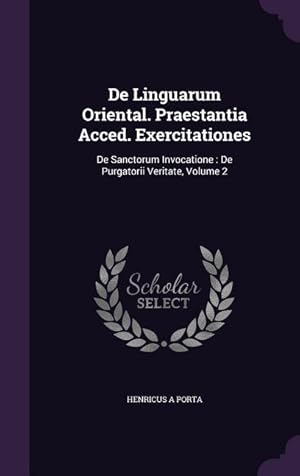 Bild des Verkufers fr De Linguarum Oriental. Praestantia Acced. Exercitationes: De Sanctorum Invocatione: De Purgatorii Veritate, Volume 2 zum Verkauf von moluna