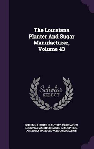 Bild des Verkufers fr The Louisiana Planter And Sugar Manufacturer, Volume 43 zum Verkauf von moluna