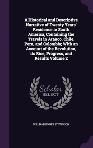 Bild des Verkufers fr A Historical and Descriptive Narrative of Twenty Years\ Residence in South America, Containing the Travels in Arauco, Chile, Peru, and Colombia With zum Verkauf von moluna