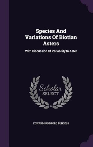 Bild des Verkufers fr Species And Variations Of Biotian Asters: With Discussion Of Variability In Aster zum Verkauf von moluna