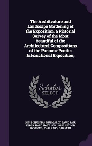 Imagen del vendedor de The Architecture and Landscape Gardening of the Exposition, a Pictorial Survey of the Most Beautiful of the Architectural Compositions of the Panama-P a la venta por moluna