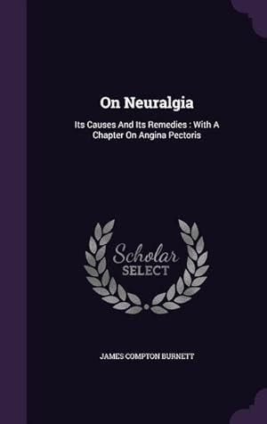 Bild des Verkufers fr On Neuralgia: Its Causes And Its Remedies: With A Chapter On Angina Pectoris zum Verkauf von moluna
