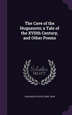 Seller image for The Cave of the Huguenots a Tale of the XVIIth Century, and Other Poems for sale by moluna