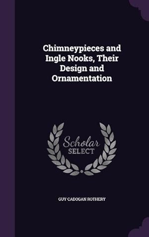 Bild des Verkufers fr Chimneypieces and Ingle Nooks, Their Design and Ornamentation zum Verkauf von moluna