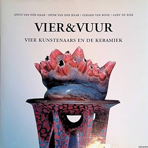 Seller image for Vier & Vuur: vier kunstenaars en de keramiek: Anco van der Haar; Henk van der Haar; Gerard van Rooy; Gert de Rijk for sale by Klondyke