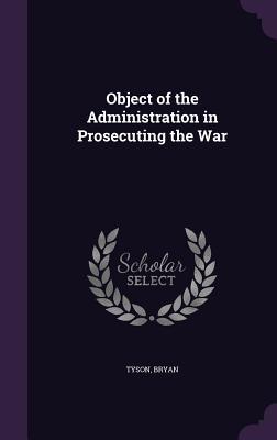 Seller image for Object of the Administration in Prosecuting the War for sale by moluna